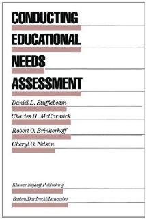 Conducting Educational Needs Assessment (Evaluation in Education and Human Services) D.L. Stufflebeam, Charles H. McCormick, Robert O. Brinkerhoff, Cheryl O. Nelson 9780898381603 Books