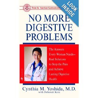 No More Digestive Problems The Answers Every Woman Needs  Real Solutions to Stop the Pain and Achieve Lasting Digestive Health Cynthia Yoshida M.D. 9780553588750 Books