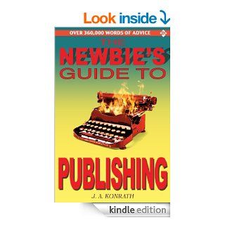 The Newbie's Guide to Publishing (Everything A Writer Needs To Know) eBook J.A. Konrath, Jack Kilborn, Barry Eisler Kindle Store