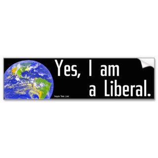 Yes, I am a liberal Bumper Stickers