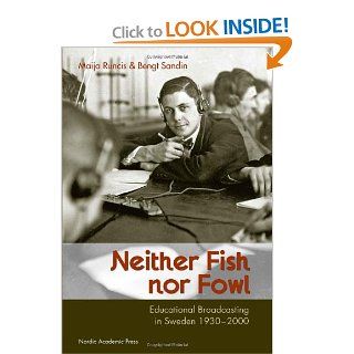 Neither Fish nor Fowl Educational Broadcasting in Sweden 1930 2000 (9789185509157) Bengt Sandin, Maija Runcis Books