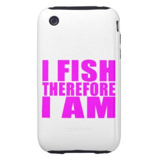 Funny Girl Fishing Quotes   I Fish Therefore I am iPhone 3 Tough Cases