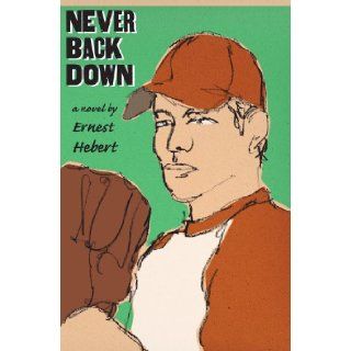 Never Back Down Ernest Hebert 9781567924329 Books