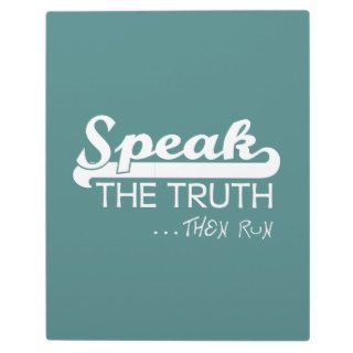 Speak The TruthThen RUN Photo Plaques