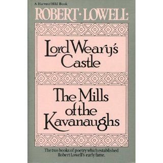 Lord Weary's Castle; The Mills of the Kavanaughs (Harvest/HBJ Book) Robert Lowell 9780156535007 Books