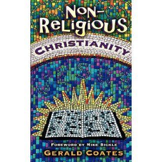 Non Religious Christianity Gerald Coates 9781560436942 Books