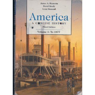 America A Concise History, 3rd Edition James A. Henretta, David Brody, Lynn Dumenil 9780312413644 Books