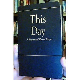 This Day (Deluxe) A Wesleyan Way of Prayer (How Is It With Your Soul?) Laurence Hull Stookey 9780687074969 Books