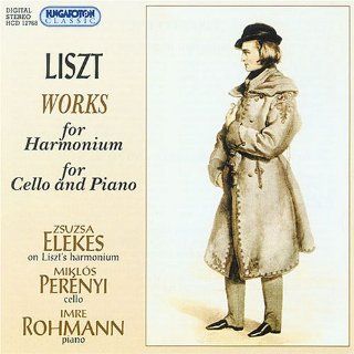 Franz Liszt Works for Harmonium (Ave Maris Stella / Angelus / Ave Maria No. 2 / Salve Regina / Rosario. Ave Maria) / Works for Cello & Piano (Romance Oublie / La Lugubre Gondola / Elegies Nos. 1 & 2)   Zsuzsa Elekes / Miklos Pernyi / Imre Rohman