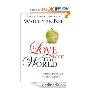 Love Not the World eBook Watchman Nee Kindle Store