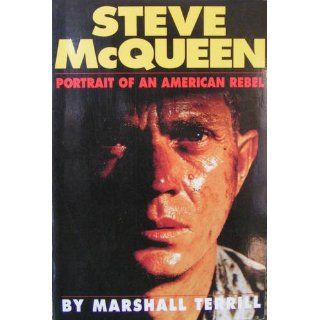 Steve McQueen Portait of an American Rebel Marshall Terrill 9781556114144 Books