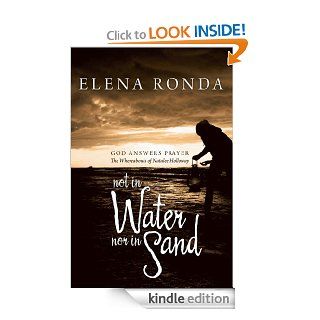 Not in Water nor in Sand God Answers Prayer The Whereabouts of Natalee Holloway eBook Elena Ronda Kindle Store