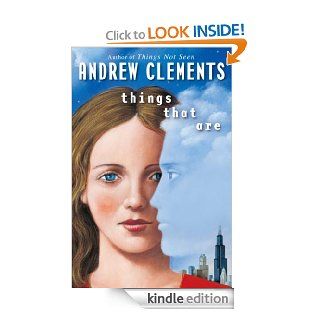 Things That Are (Things Not Seen) eBook Andrew Clements Kindle Store