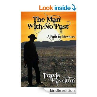 The Man With No Past (contemporary western action) (A path to nowhere Book 1) eBook Travis Haselton Kindle Store