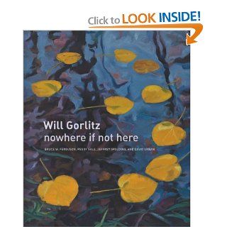 Will Gorlitz nowhere if not here (9781554580491) Bruce W. Ferguson, Peggy Gale, Jeffrey Spalding, David Urban Books