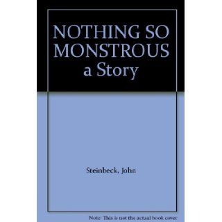 NOTHING SO MONSTROUS a Story John Steinbeck Books