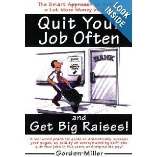 Quit Your Job Often and Get Big Raises Gordon Miller 9780385495936 Books