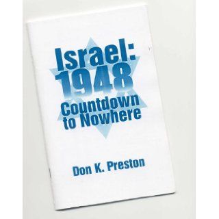 Israel 1948 Countdown to Nowhere Don K. Preston 9780965380447 Books