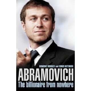 Abramovich The Billionaire from Nowhere Dominic Midley, Chris Hutchins 9780007189830 Books