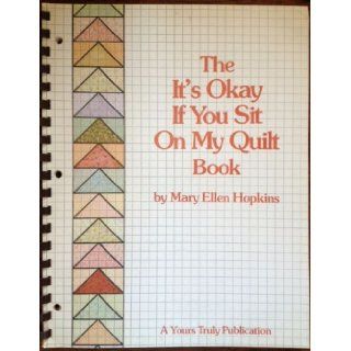 The It's Okay if You Sit on My Quilt Book, Revised Edition Mary Ellen Hopkins 0022507060714 Books