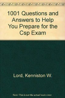 1001 Questions and Answers to Help You Prepare for the Csp Exam Kenniston W. Lord 9780894352386 Books