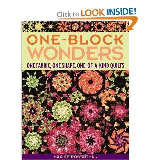 One Block Wonders One Fabric, One Shape, One of a kind Quilts Maxine Rosenthal 9781571203229 Books