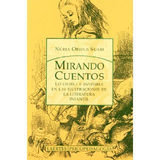 Mirando Cuentos Lo Visible E Invisible En Las Ilustraciones de La Literatura Infantil (Laertes) (Spanish Edition) Nria Obiols 9788475845258 Books