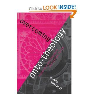 Overcoming Onto Theology Toward a Postmodern Christian Faith (Perspectives in Continental Philosophy) (9780823221318) Merold Westphal Books