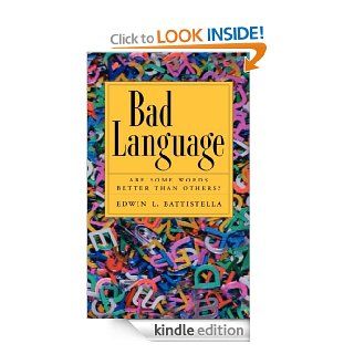 Bad Language Are Some Words Better than Others? eBook Edwin L. Battistella Kindle Store