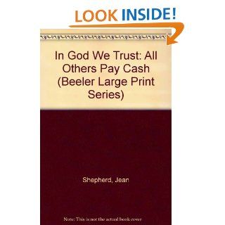 In God We Trust All Others Pay Cash (Beeler Large Print Series) Jean Shepherd 9781574904710 Books