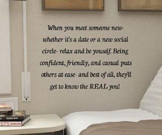 When you meet someone new whether it's a date or a new social circle relax and be yourself. Being confident, friendly,and casual puts others at ease and best of all, they'll get to know the REAL you Vinyl Decal Matte Black Decor Decal Skin Sticker