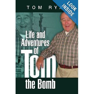 Life and Adventures of Tom the Bomb Tom Ryan 9781436377034 Books