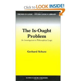 The Is Ought Problem An Investigation in Philosophical Logic (Trends in Logic) 9780792344100 Philosophy Books @