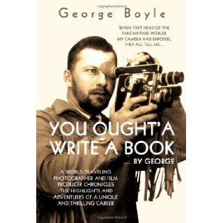You Ought'a Write a Book George Boyle 9781595718525 Books