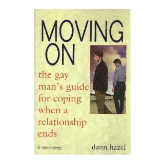 Moving On The Gay Man's Guide for Coping When a Relationship Ends Dann Hazel 9781575663784 Books