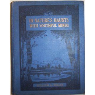 In nature's haunts with youthful minds Intended to aid children and young people to better understand and appreciate the wonders, beauties, and benefits of this wonderful world of ours William Allen Bixler  Children's Books