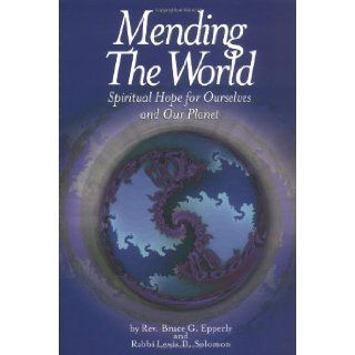 Mending the World Spiritual Hope for Ourselves and Our Planet Bruce G. Epperly, Lewis D. Solomon 9780806690339 Books