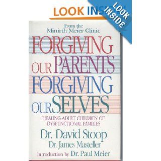 Forgiving Our Parents Forgiving Ourselves Healing Adult Children of Dysfunctional Families David A. Stoop, James Masteller 9780892837120 Books