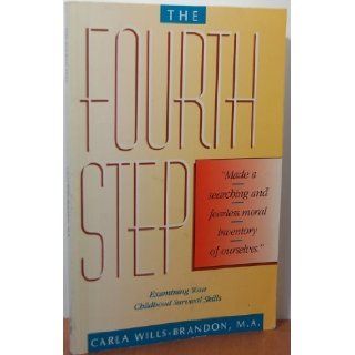 The Fourth Step Examining Your Survival Skills  Made a Searching and Fearless Moral Inventory of Ourselves Carla Wills Brandon 9781558741812 Books