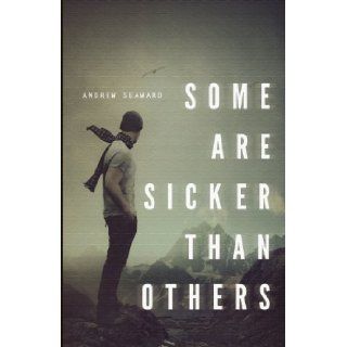 Some Are Sicker Than Others Andrew Seaward, Andrew A. Seaward 9780615624501 Books