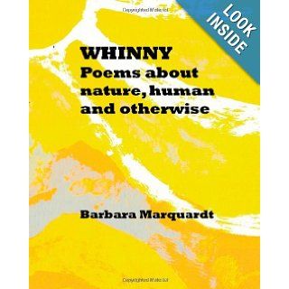 Whinny Poems About Nature, Human And Otherwise Barbara Marquardt 9781438296951 Books