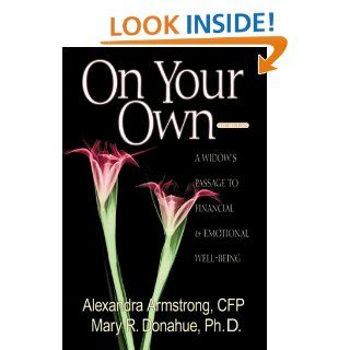 On Your Own A Widow's Passage to Emotional & Financial Well Being Alexandra Armstrong, Mary R. Donahue, Mary R. Donahue Ph.D. 9780793137275 Books