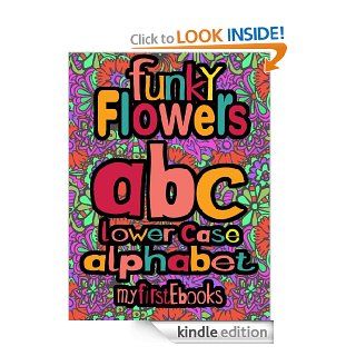 Funky Flowers   abc   Lower case alphabet (Children's Book Age 0 5) (My First EBooks) eBook Funky Flowers Kindle Store