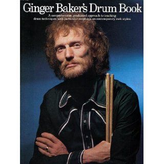 Ginger Baker's Drum Book   A Comprehensive graduated approach to teaching drum techniques with particular emphasis on contemprory rock styles Ginger Baker 9780860016724 Books