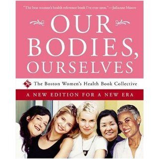 Our Bodies, Ourselves A New Edition for a New Era by Boston Women's Health Book Collective, Norsigian, Judy [Touchstone, 2005] [Paperback] 4TH EDITION Books
