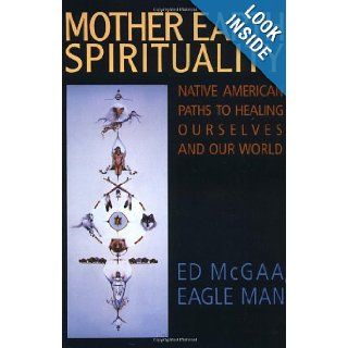 Mother Earth Spirituality Native American Paths to Healing Ourselves and Our World (Religion and Spirituality) Ed McGaa, Marie N. Buchfink 9780006250968 Books