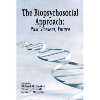 The Biopsychosocial Approach Past, Present, Future Richard Frankel, Timothy Quill, Susan McDaniel 9781580460613 Books