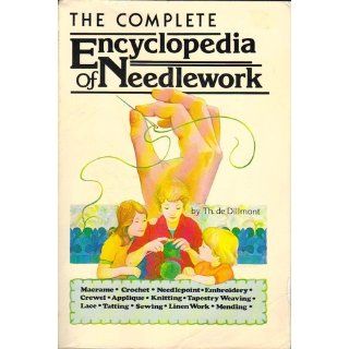 The Complete Encyclopedia of Needlework Therese De Dillmont 9780914294009 Books