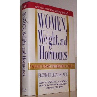 Women, Weight and Hormones A Weight Loss Plan for Women Over 35 Elizabeth Lee, M.D. Vliet 9780871319326 Books