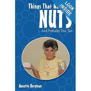Things That Make Me Nuts . . . And Probably You, Too Annette Bergman 9781452073194 Books